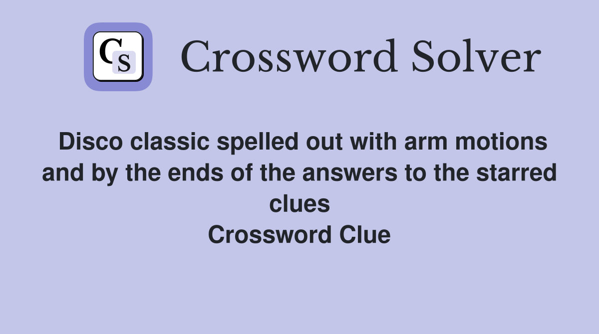 Disco classic spelled out with arm motions and by the ends of the